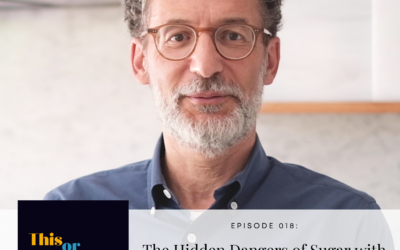EP 18: The Hidden Dangers of Sugar with Dr. Michael Goran of Sugarproof