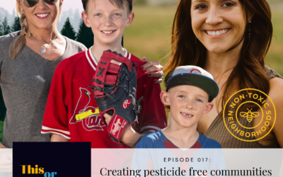 EP 17: Creating pesticide free communities with Non-Toxic Neighborhoods